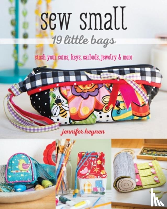 Heynen, Jennifer - Sew Small – 19 Little Bags