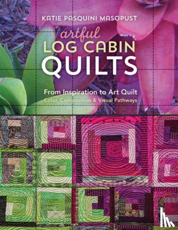 Pasquini Masopust, Katie - Artful Log Cabin Quilts