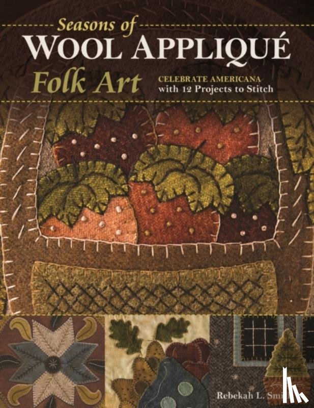 Smith, Rebekah L. - Seasons of Wool Applique Folk Art
