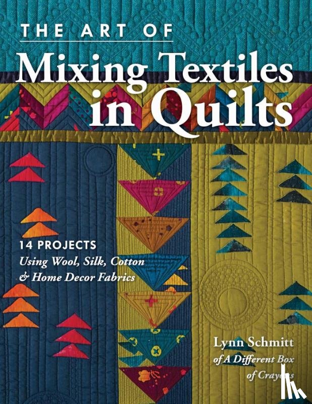 Schmitt, Lynn - The Art of Mixing Textiles in Quilts