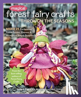 Vodicka-Paredes, Lenka, Currie, Asia - Magical Forest Fairy Crafts Through the Seasons