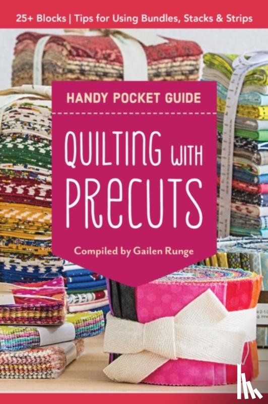 Runge, Gailen - Quilting with Precuts Handy Pocket Guide