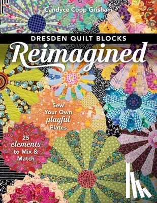 Copp Grisham, Candyce - Dresden Quilt Blocks Reimagined
