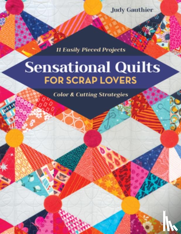 Gauthier, Judy - Sensational Quilts for Scrap Lovers