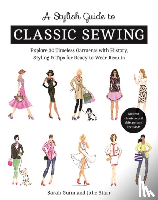 Starr, Julie, Gunn, Sarah - A Stylish Guide to Classic Sewing