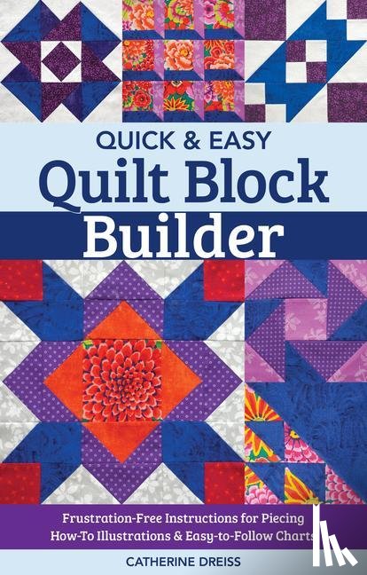Dreiss, Catherine - Quick & Easy Quilt Block Builder