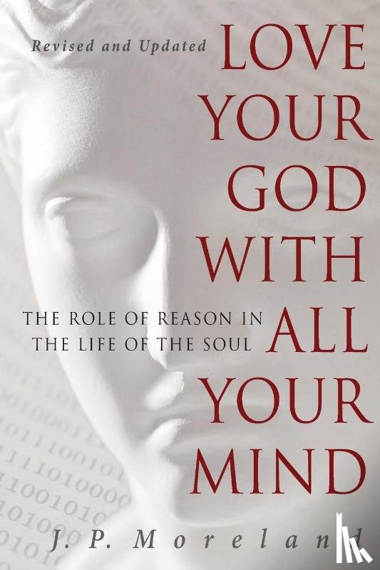 Moreland, J. P. - Love Your God with All Your Mind