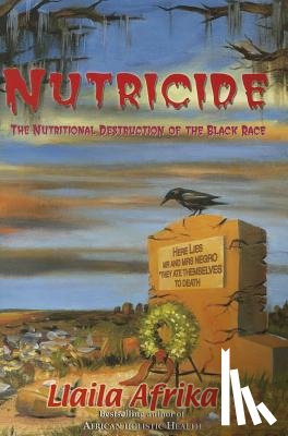 Afrika, Llaila O. - Nutricide: The Nutritional Destruction of the Black Race