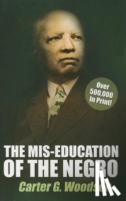 Woodson, Carter G. - The Mis-Education of the Negro by Carter G. Woodson