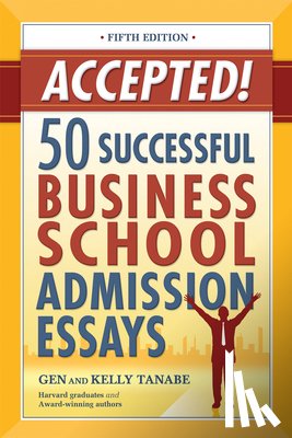 Tanabe, Gen, Tanabe, Kelly - Accepted! 50 Successful Business School Admission Essays