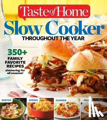 Editors at Taste of Home - Taste of Home Slow Cooker Throughout the Year: 475+family Favorite Recipes Simmering for Every Season