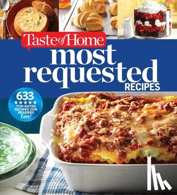Taste of Home - Taste of Home Most Requested Recipes: 633 Top-Rated Recipes with Easy Step-By-Step Instructions