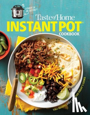 Taste of Home - Taste of Home Instant Pot Cookbook: Savor 111 Must-Have Recipes Made Easy in the Instant Pot