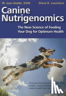 Dodds, W Jeans, Laverdure, Diana R - Canine Nutrigenomics - The New Science of Feeding Your Dog for Optimum Health