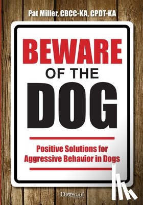 Miller, Pat - Beware of the Dog: Positive Solutions for Aggressive Behavior in Dogs