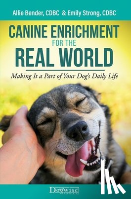 Bender, Allie, Strong, Emily - Bender, A: Canine Enrichment for the Real World