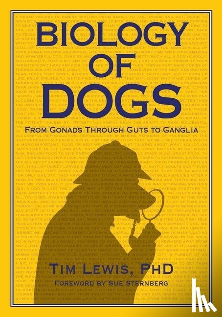 Lewis, Tim - Biology of Dogs From Gonads Through Guts to Ganglia