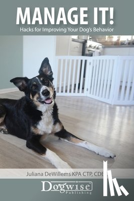 Dewillems, Juliana - Manage It!: Hacks for Improving Your Dog's Behavior