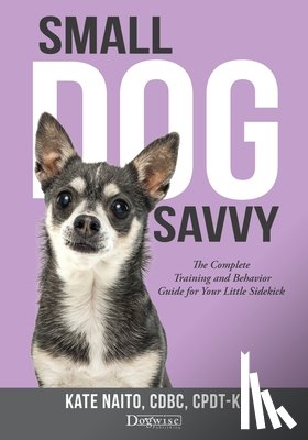 Naito, Kate - Small Dog Savvy
