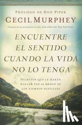 Murphey, Cecil - Encuentre el sentido cuando la vida no lo tenga