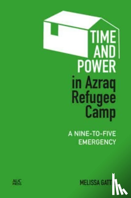 Gatter, Melissa - Time and Power in Azraq Refugee Camp