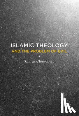 Chowdhury, Safaruk - Islamic Theology and the Problem of Evil