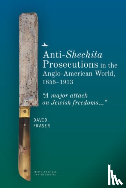 Fraser, David - Anti-Shechita Prosecutions in the Anglo-American World, 18551913