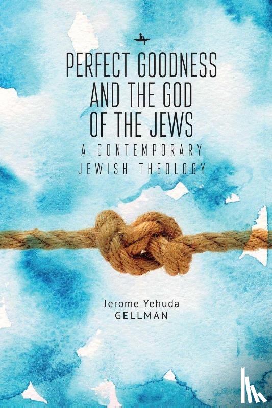 Gellman, Jerome (Yehuda) - Perfect Goodness and the God of the Jews