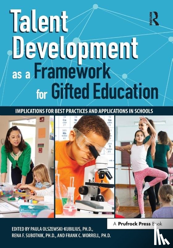 Olszewski-Kubillus, Paula, Subotnik, Rena F., Worrell, Frank C. - Talent Development as a Framework for Gifted Education