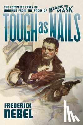 Murray, Will - Tough as Nails: The Complete Cases of Donahue: from the Pages of Black Mask