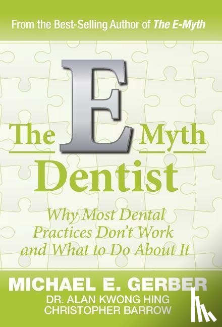 Gerber, Michael G., Hing, Alan Kwong, Barrow, Christopher - E-MYTH DENTIST
