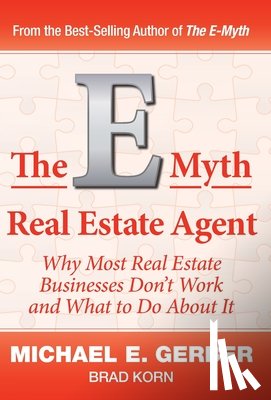 Gerber, Michael E, Korn, Brad - The E-Myth Real Estate Agent