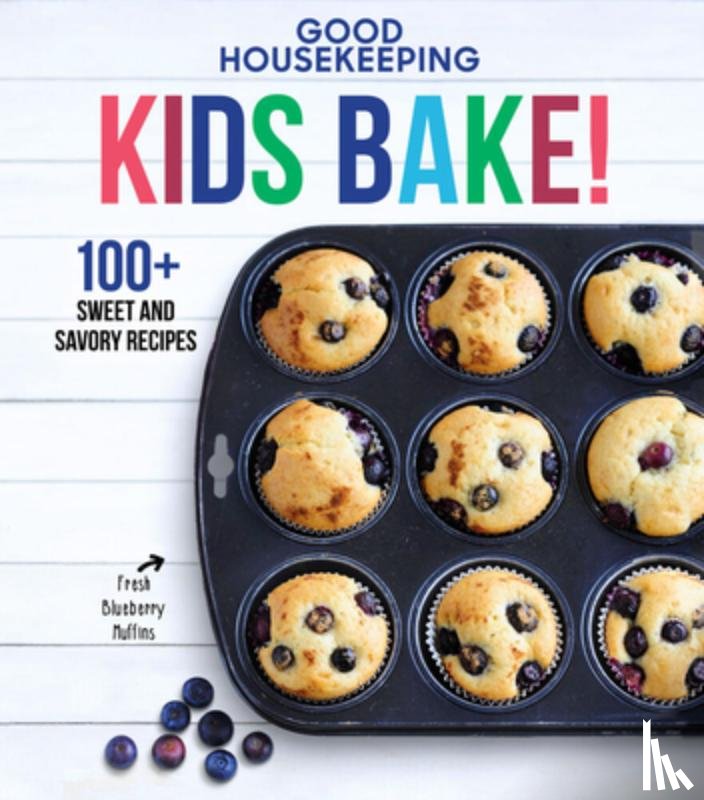 Good Housekeeping - Good Housekeeping Kids Bake!: 100+ Sweet and Savory Recipes - A Kids Baking Cookbook
