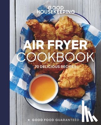 Westmoreland, Susan - Good Housekeeping Air Fryer Cookbook: 70 Delicious Recipes