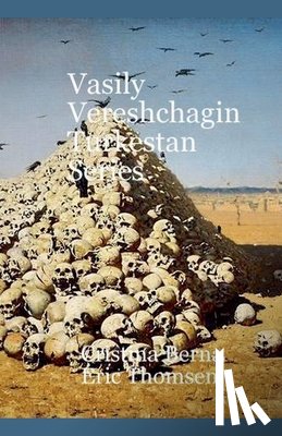 Berna, Cristina, Thomsen, Eric - Vasily Vereshchagin Turkestan Series