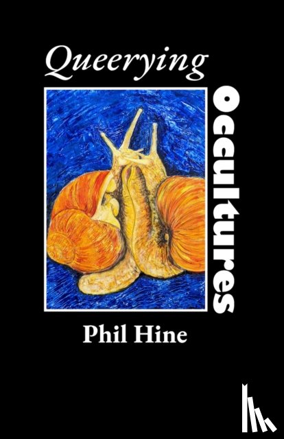 Hine, Phil - Queerying Occultures: Essays from Enfolding Vol. 1