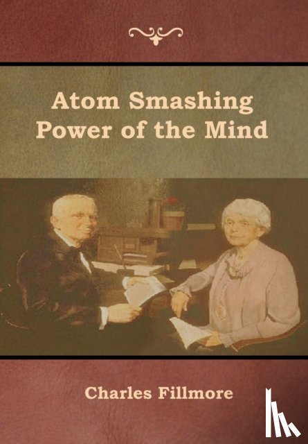 Fillmore, Charles - Atom Smashing Power of the Mind