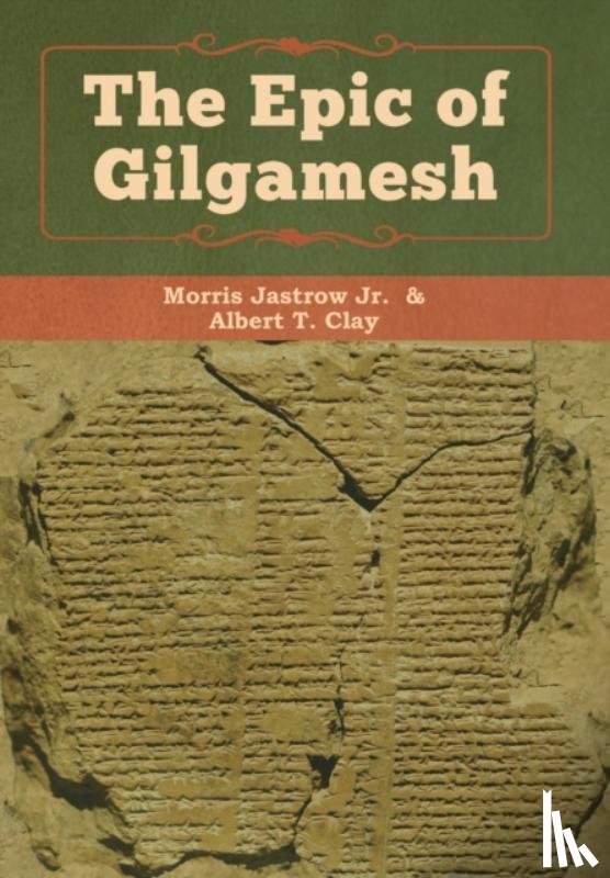 Morris, Jastrow, Clay, Albert T - The Epic of Gilgamesh