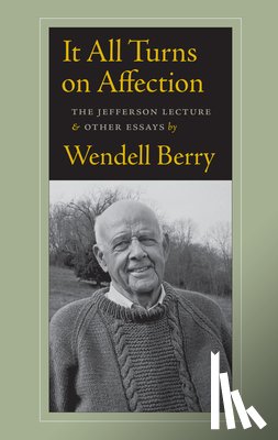 Berry, Wendell - It All Turns on Affection
