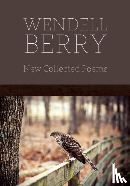 Berry, Wendell - New Collected Poems