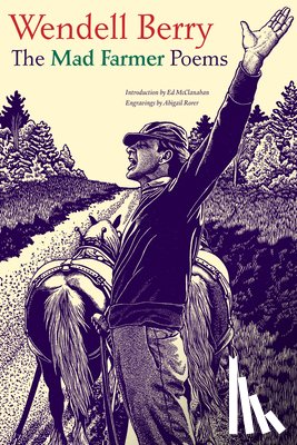 Berry, Wendell, Rorer, Abigail - The Mad Farmer Poems