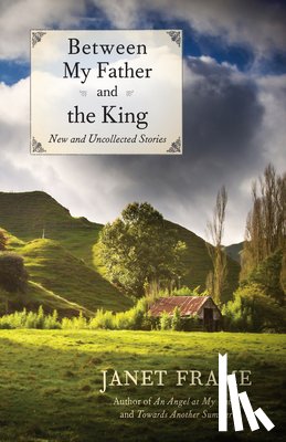 Frame, Janet - Between My Father and the King: New and Uncollected Stories