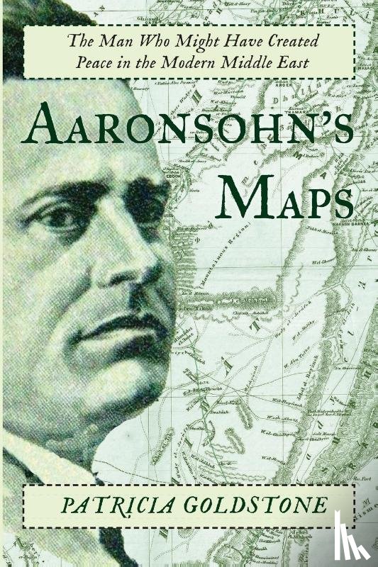 Goldstone, Patricia - Aaronsohn's Maps