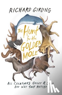 Girling, Richard - The Hunt for the Golden Mole: All Creatures Great & Small and Why They Matter