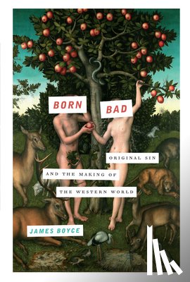 Boyce, James - Born Bad: Original Sin and the Making of the Western World