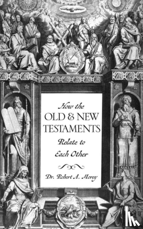 Morey, Dr Robert A - How The OLD & NEW Testaments Relate To Each Other