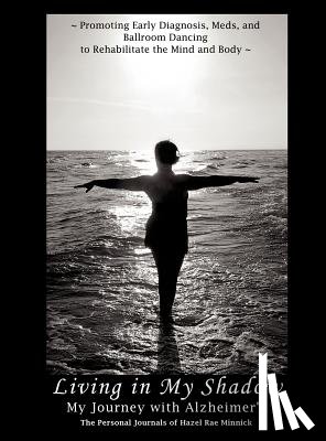 Minnick, Hazel Rae - Living in My Shadow, My Journey with Alzheimer's