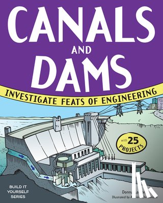 Latham, Donna - Canals and Dams: Investigate Feats of Engineering with 25 Projects