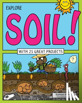 Reilly, Kathleen M. - Explore Soil!: With 25 Great Projects