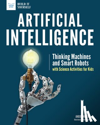 Smibert, Angie - Artificial Intelligence: Thinking Machines and Smart Robots with Science Activities for Kids